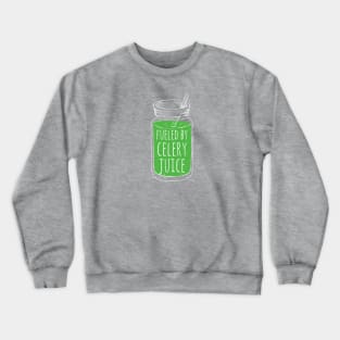 Fueled By Celery Juice Crewneck Sweatshirt